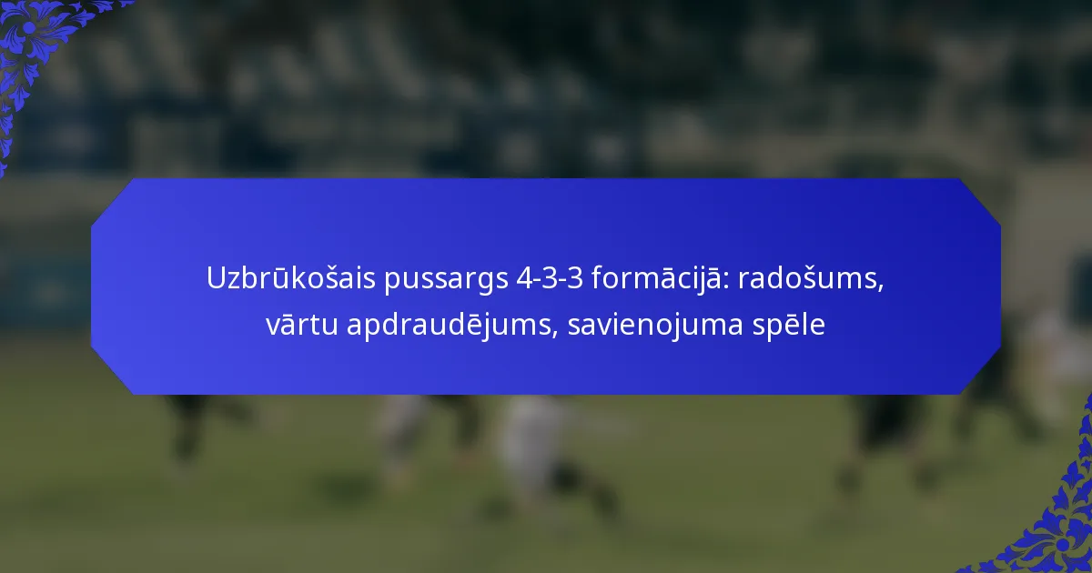 Uzbrūkošais pussargs 4-3-3 formācijā: radošums, vārtu apdraudējums, savienojuma spēle