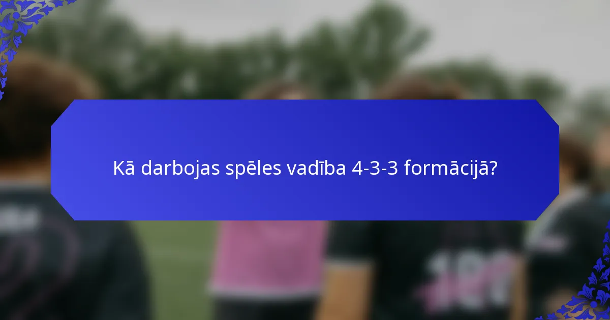 Kā darbojas spēles vadība 4-3-3 formācijā?