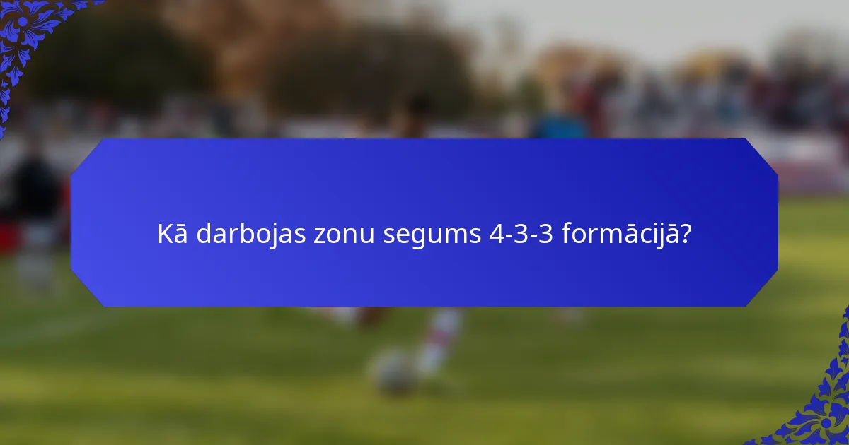 Kā darbojas zonu segums 4-3-3 formācijā?