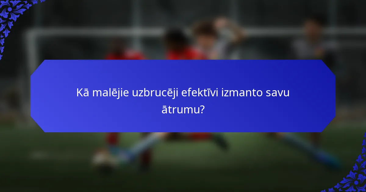 Kā malējie uzbrucēji efektīvi izmanto savu ātrumu?