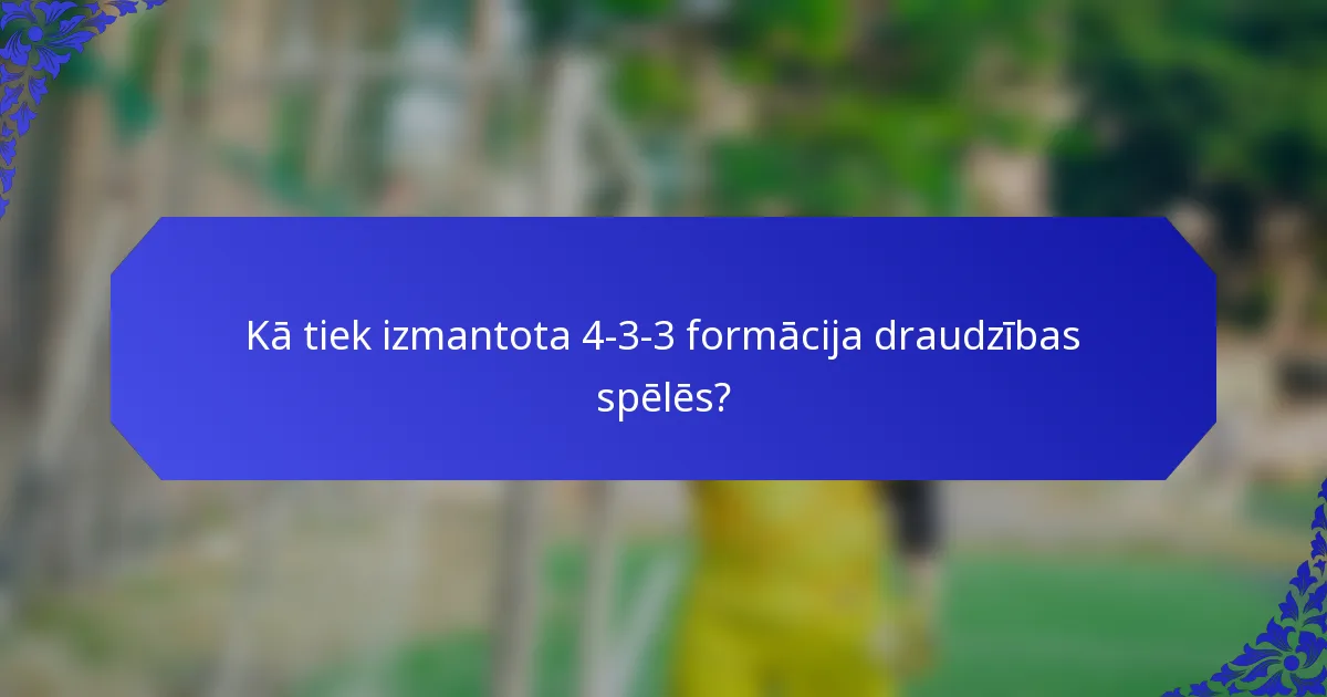 Kā tiek izmantota 4-3-3 formācija draudzības spēlēs?