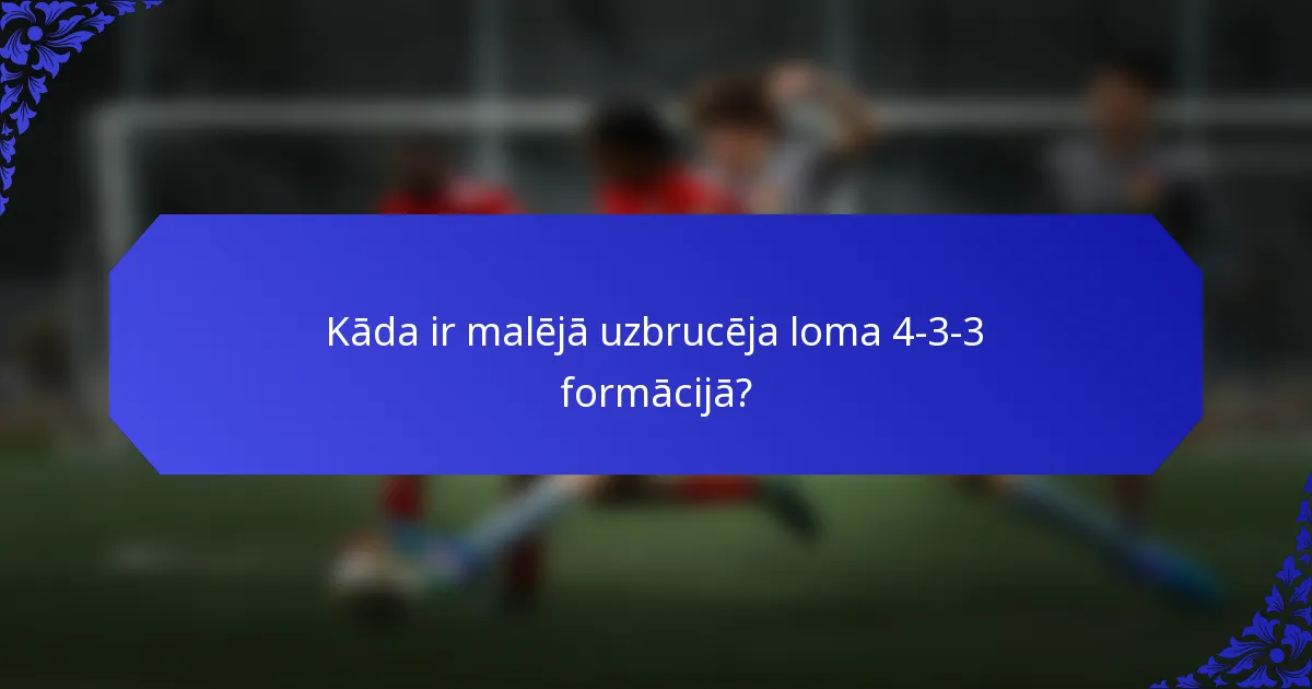 Kāda ir malējā uzbrucēja loma 4-3-3 formācijā?