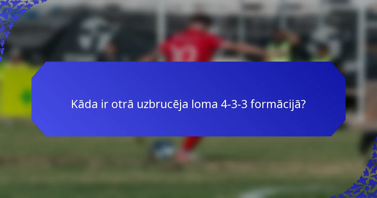 Kāda ir otrā uzbrucēja loma 4-3-3 formācijā?