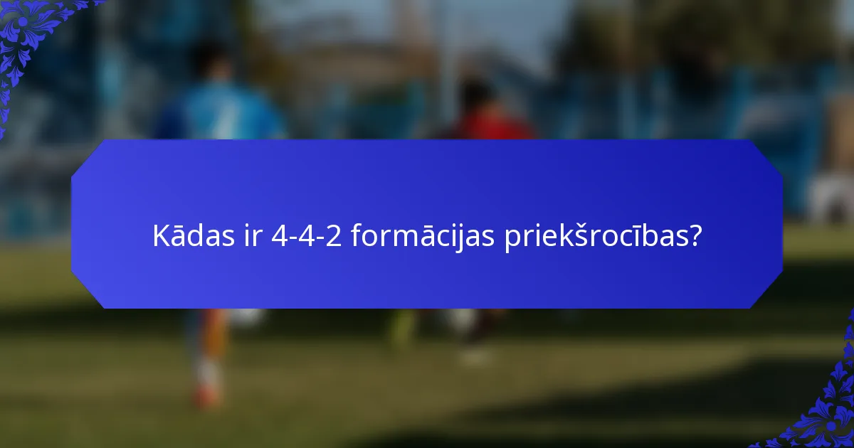 Kādas ir 4-4-2 formācijas priekšrocības?