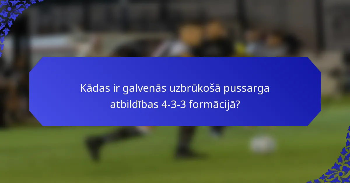 Kādas ir galvenās uzbrūkošā pussarga atbildības 4-3-3 formācijā?