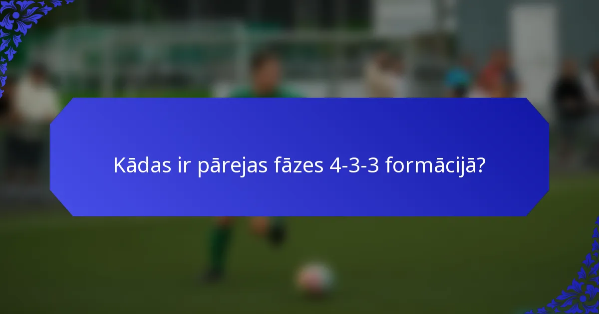 Kādas ir pārejas fāzes 4-3-3 formācijā?