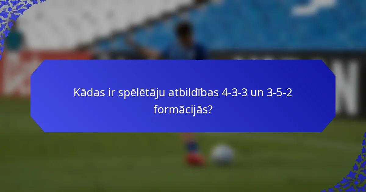 Kādas ir spēlētāju atbildības 4-3-3 un 3-5-2 formācijās?