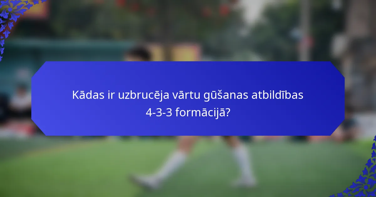 Kādas ir uzbrucēja vārtu gūšanas atbildības 4-3-3 formācijā?