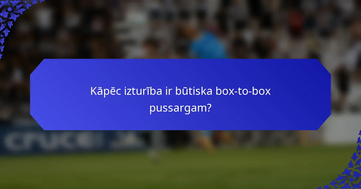 Kāpēc izturība ir būtiska box-to-box pussargam?